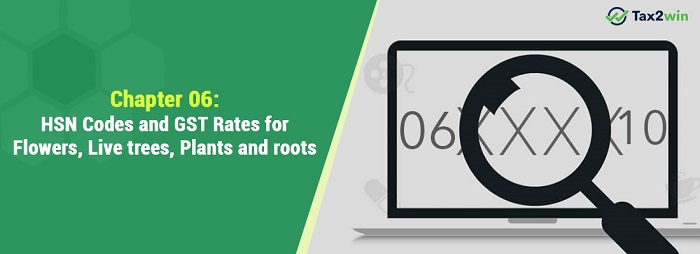 HSN Codes And GST Rates For Flowers, Live Trees, Plants & Roots.